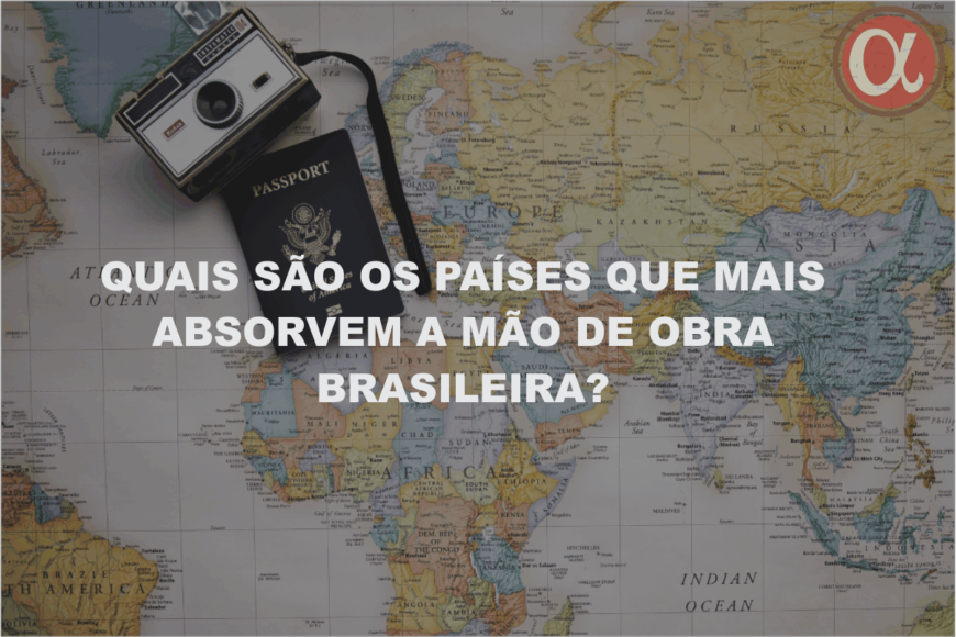 Descubra quais são os países que mais absorvem a mão de obra brasileira (Um mapa mundial com uma câmera e um passaporte)